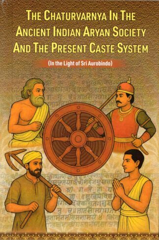 The Chaturvarnya in the Ancient Indian Aryan Society and the Present Caste System