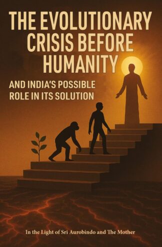 The Evolutionary Crisis Before Humanity and India’s Possible Role in Its Solution
