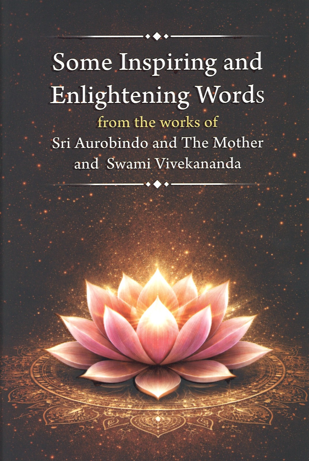 Some Inspiring and Enlightening Words from the Works of Sri Aurobindo and the Mother and Swami Vivekananda